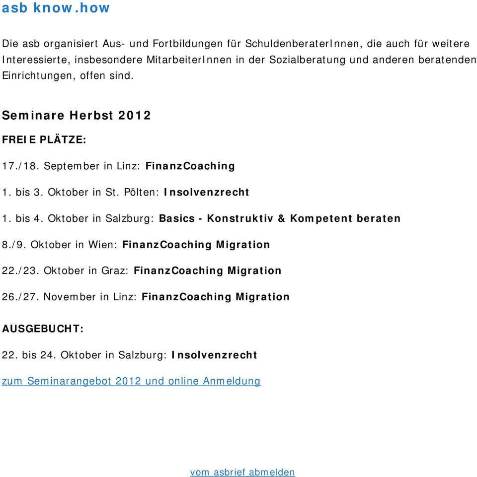 beratenden Einrichtungen, offen sind. Seminare Herbst 2012 FREIE PLÄTZE: 17./18. September in Linz: FinanzCoaching 1. bis 3. Oktober in St. Pölten: Insolvenzrecht 1. bis 4.
