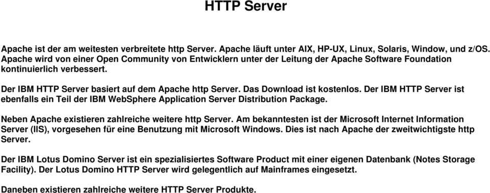 Das Download ist kostenlos. Der IBM HTTP Server ist ebenfalls ein Teil der IBM WebSphere Application Server Distribution Package. Neben Apache existieren zahlreiche weitere http Server.