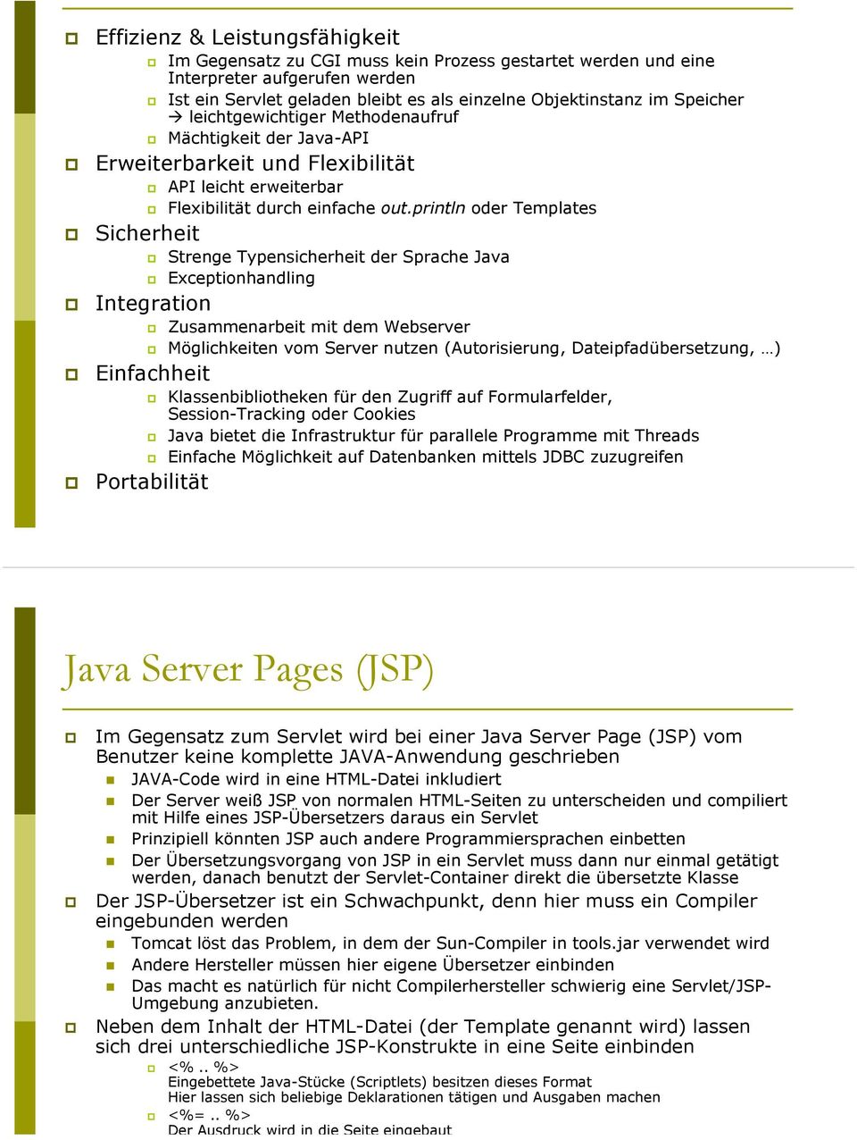 println oder Templates Strenge Typensicherheit der Sprache Java Exceptionhandling Zusammenarbeit mit dem Webserver Möglichkeiten vom Server nutzen (Autorisierung, Dateipfadübersetzung, )
