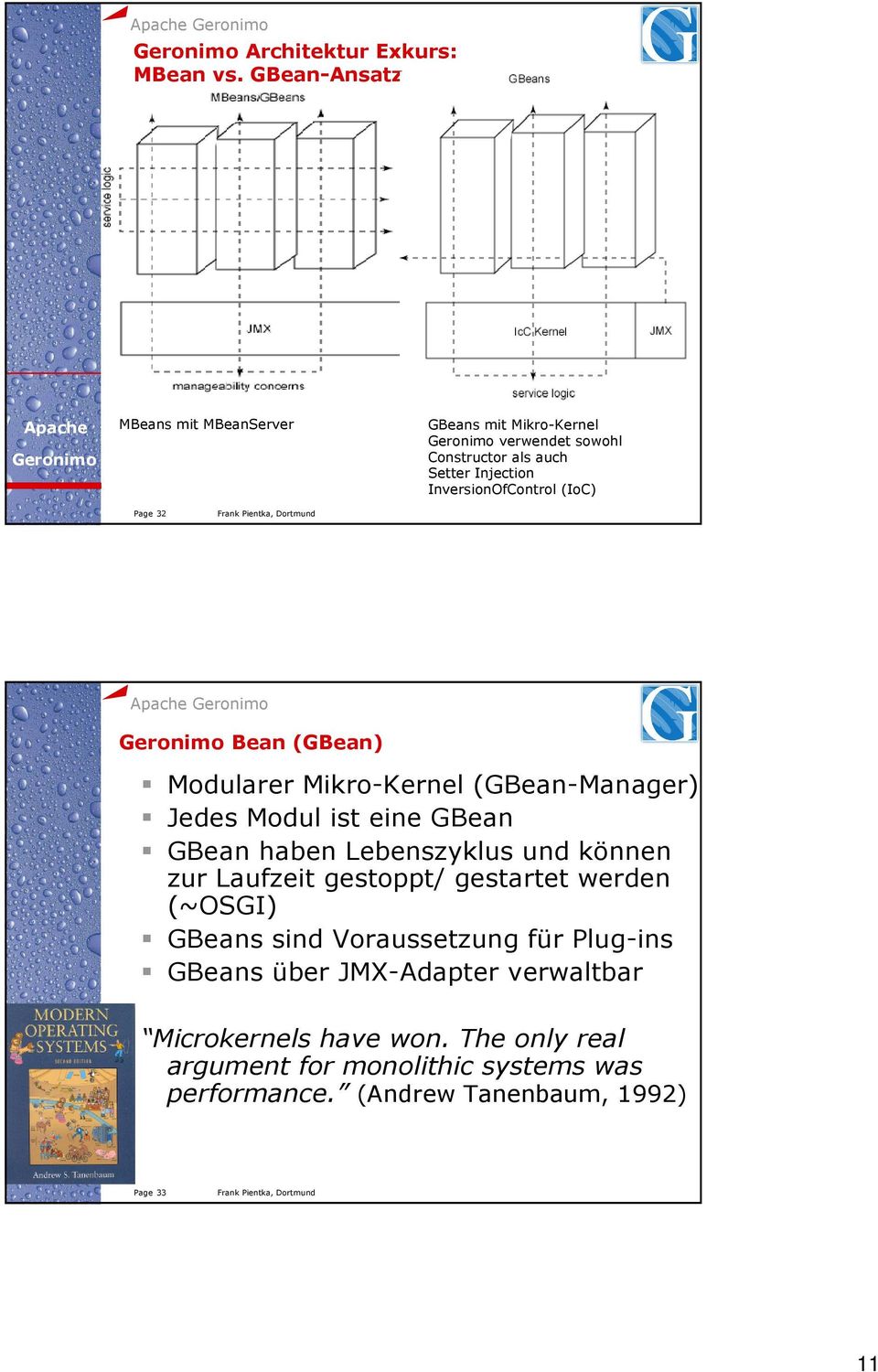 (IoC) Page 32 Bean (GBean) Modularer Mikro-Kernel (GBean-Manager) Jedes Modul ist eine GBean GBean haben Lebenszyklus und können zur
