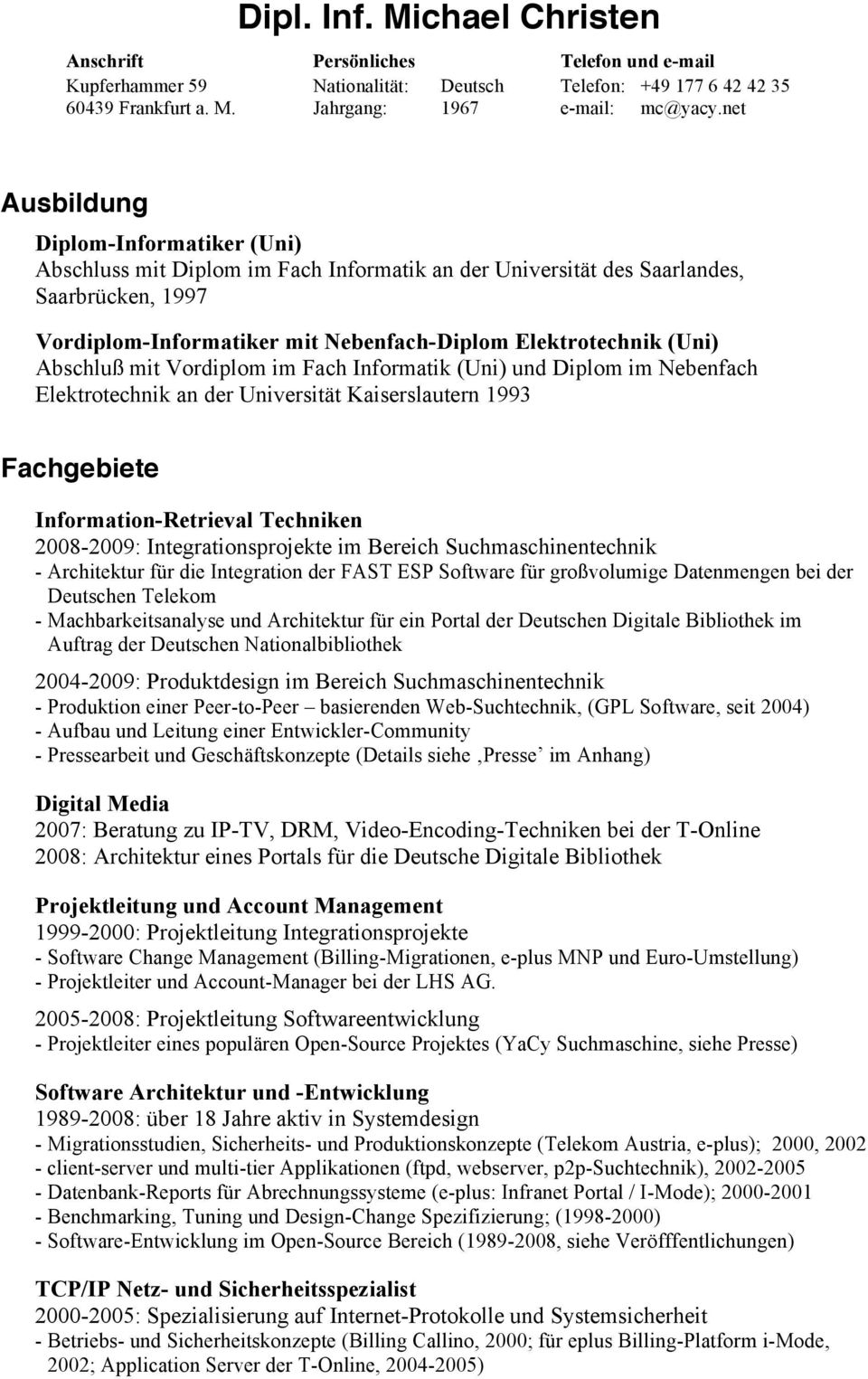 Abschluß mit Vordiplom im Fach Informatik (Uni) und Diplom im Nebenfach Elektrotechnik an der Universität Kaiserslautern 1993 Fachgebiete Information-Retrieval Techniken 2008-2009: