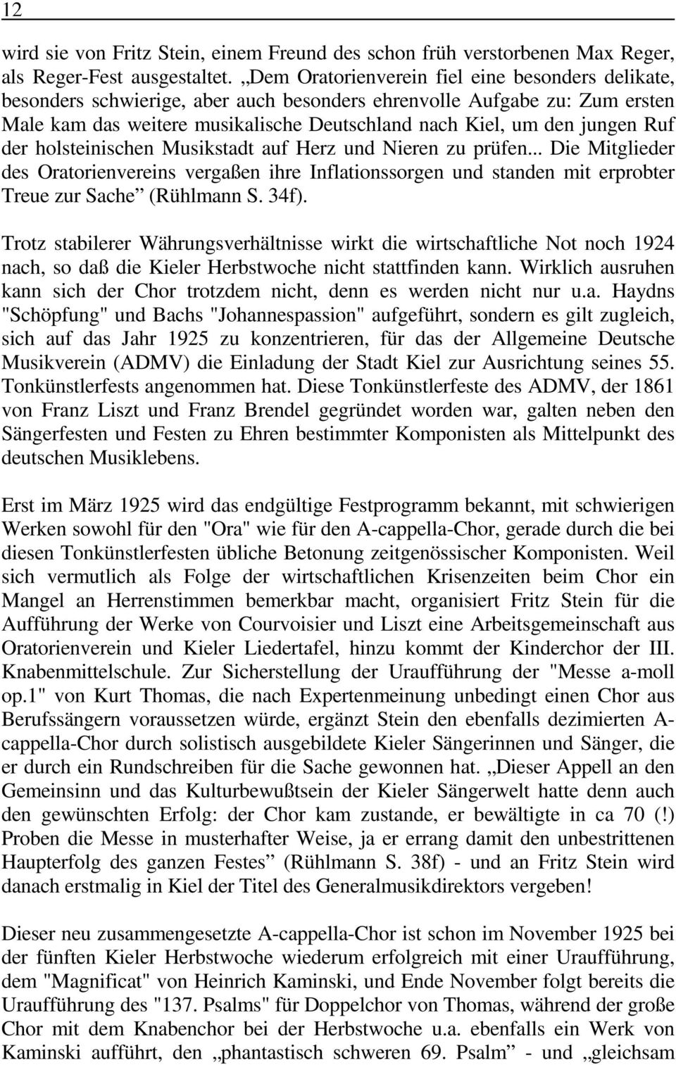 Ruf der holsteinischen Musikstadt auf Herz und Nieren zu prüfen... Die Mitglieder des Oratorienvereins vergaßen ihre Inflationssorgen und standen mit erprobter Treue zur Sache (Rühlmann S. 34f).