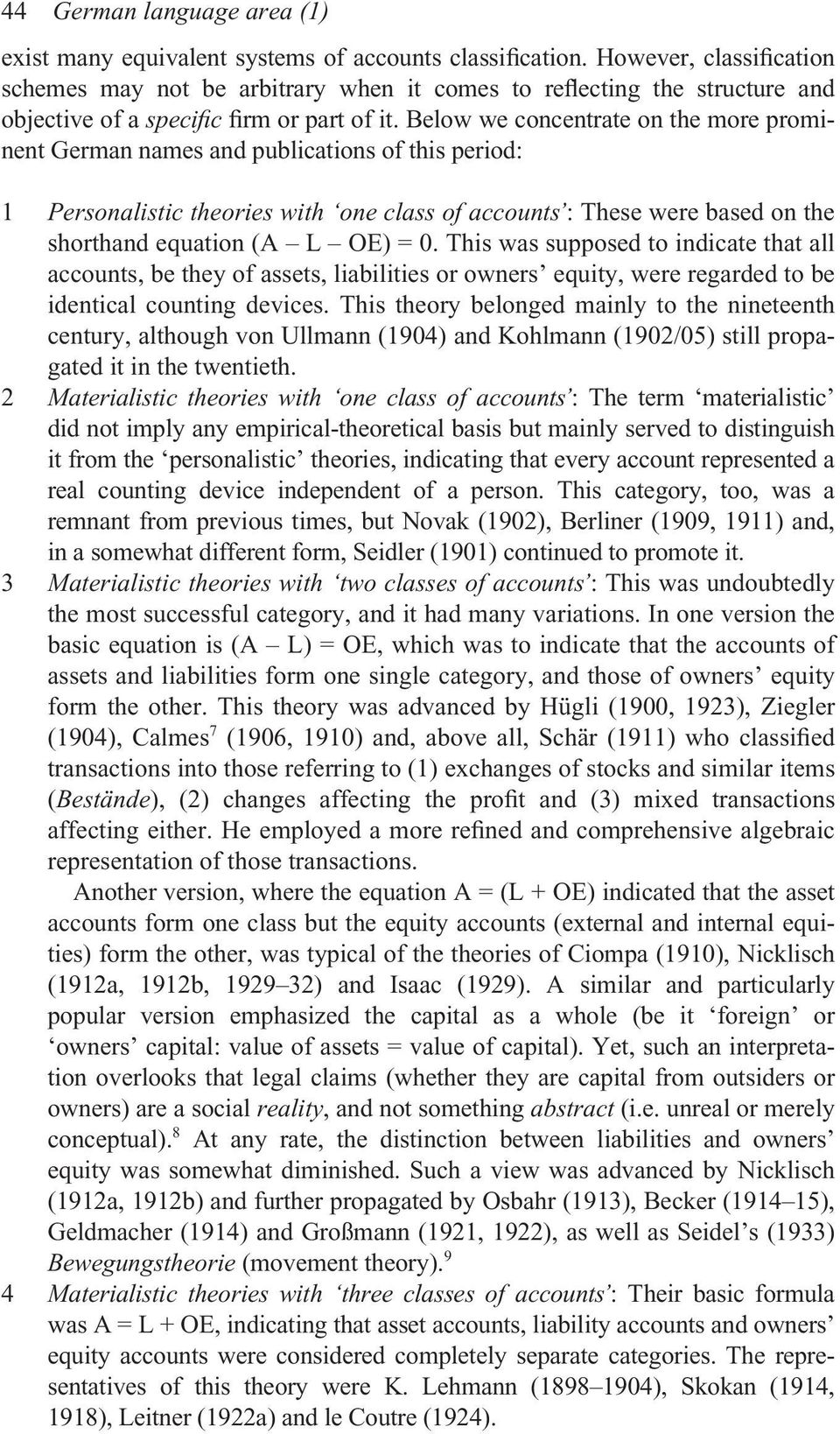 Below we concentrate on the more prominent German names and publications of this period: 1 Personalistic theories with one class of accounts : These were based on the shorthand equation (A L OE) = 0.