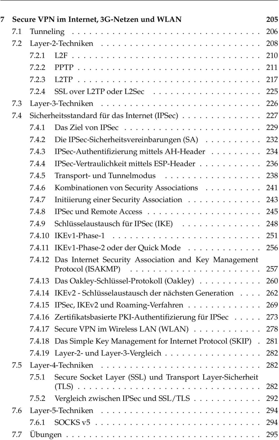 ..... 234 7.4.4 IPSec-Vertraulichkeit mittels ESP-Header... 236 7.4.5 Transport- und Tunnelmodus.... 238 7.4.6 Kombinationen von Security Associations... 241 7.4.7 Initiierung einer Security Association.