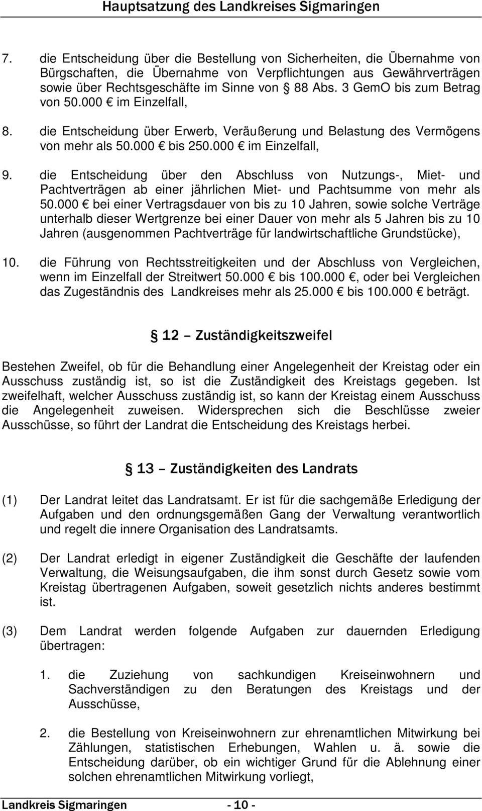 die Entscheidung über den Abschluss von Nutzungs-, Miet- und Pachtverträgen ab einer jährlichen Miet- und Pachtsumme von mehr als 50.