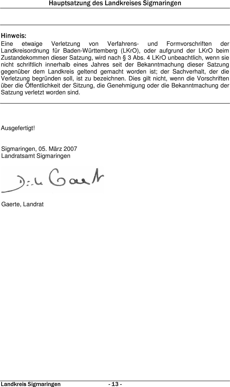 4 LKrO unbeachtlich, wenn sie nicht schriftlich innerhalb eines Jahres seit der Bekanntmachung dieser Satzung gegenüber dem Landkreis geltend gemacht worden ist; der