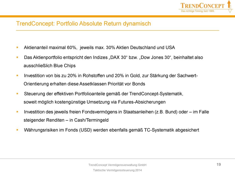 Priorität vor Bonds Steuerung der effektiven Portfolioanteile gemäß der TrendConcept-Systematik, soweit möglich kostengünstige Umsetzung via Futures-Absicherungen Investition des