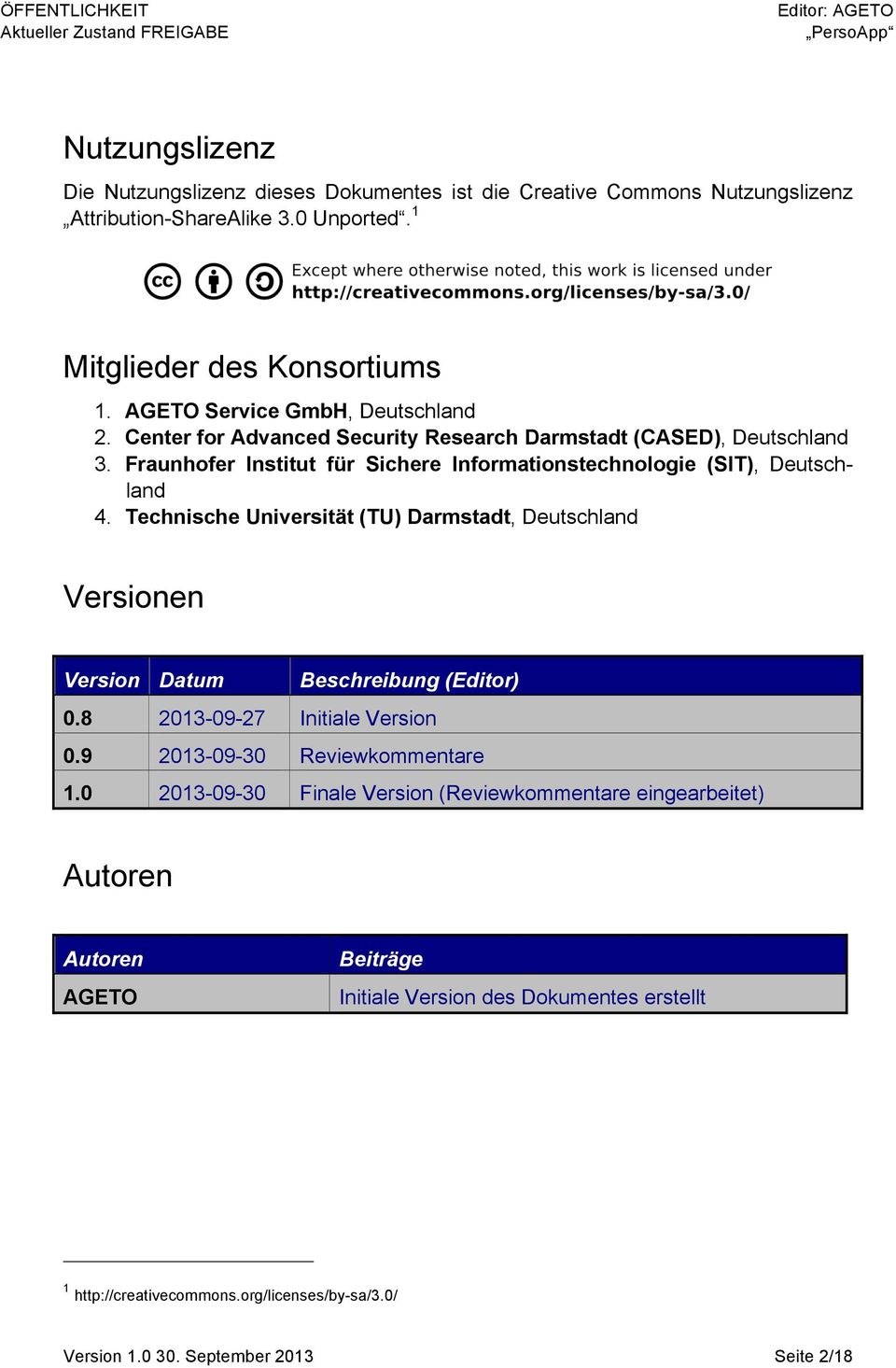Fraunhofer Institut für Sichere Informationstechnologie (SIT), Deutschland 4. Technische Universität (TU) Darmstadt, Deutschland Versionen Version Datum Beschreibung (Editor) 0.