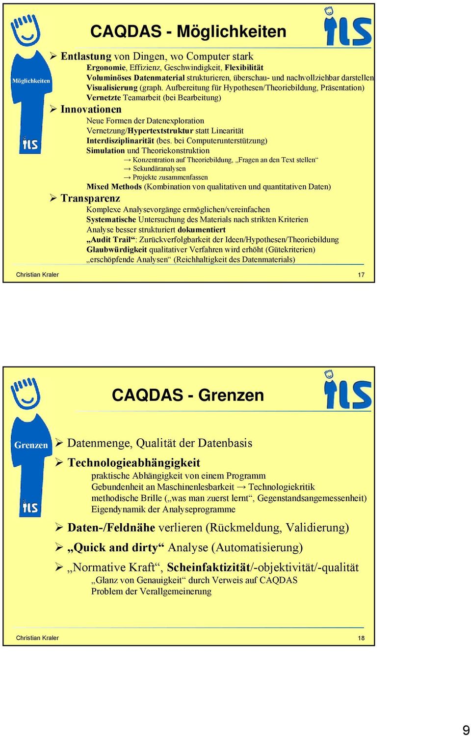 Aufbereitung für Hypothesen/Theoriebildung, Präsentation) Vernetzte Teamarbeit (bei Bearbeitung) Innovationen Neue Formen der Datenexploration Vernetzung/Hypertextstruktur statt Linearität