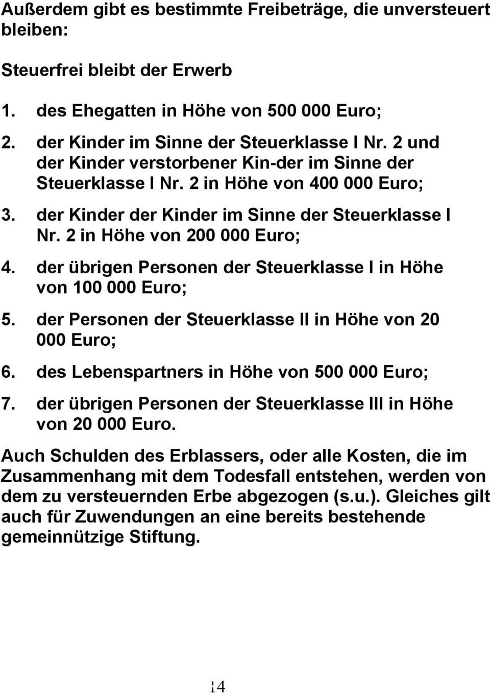 der übrigen Personen der Steuerklasse I in Höhe von 100 000 Euro; 5. der Personen der Steuerklasse II in Höhe von 20 000 Euro; 6. des Lebenspartners in Höhe von 500 000 Euro; 7.
