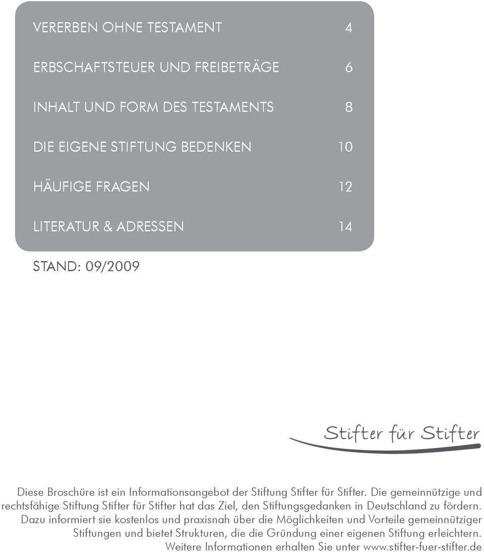 Die gemeinnützige und rechtsfähige Stiftung Stifter für Stifter hat das Ziel, den Stiftungsgedanken in Deutschland zu fördern.