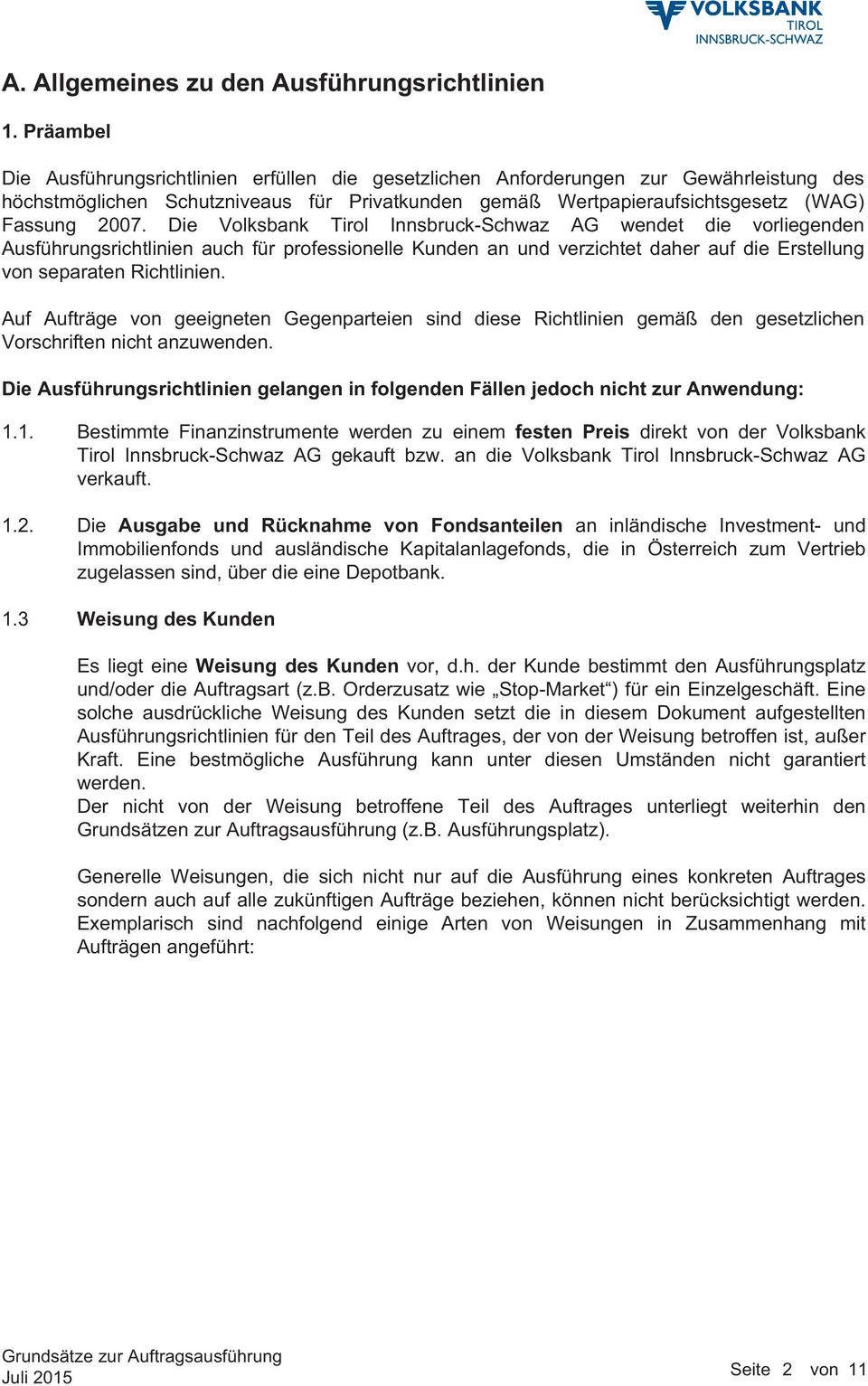 Die Volksbank Tirol Innsbruck-Schwaz AG wendet die vorliegenden Ausführungsrichtlinien auch für professionelle Kunden an und verzichtet daher auf die Erstellung von separaten Richtlinien.