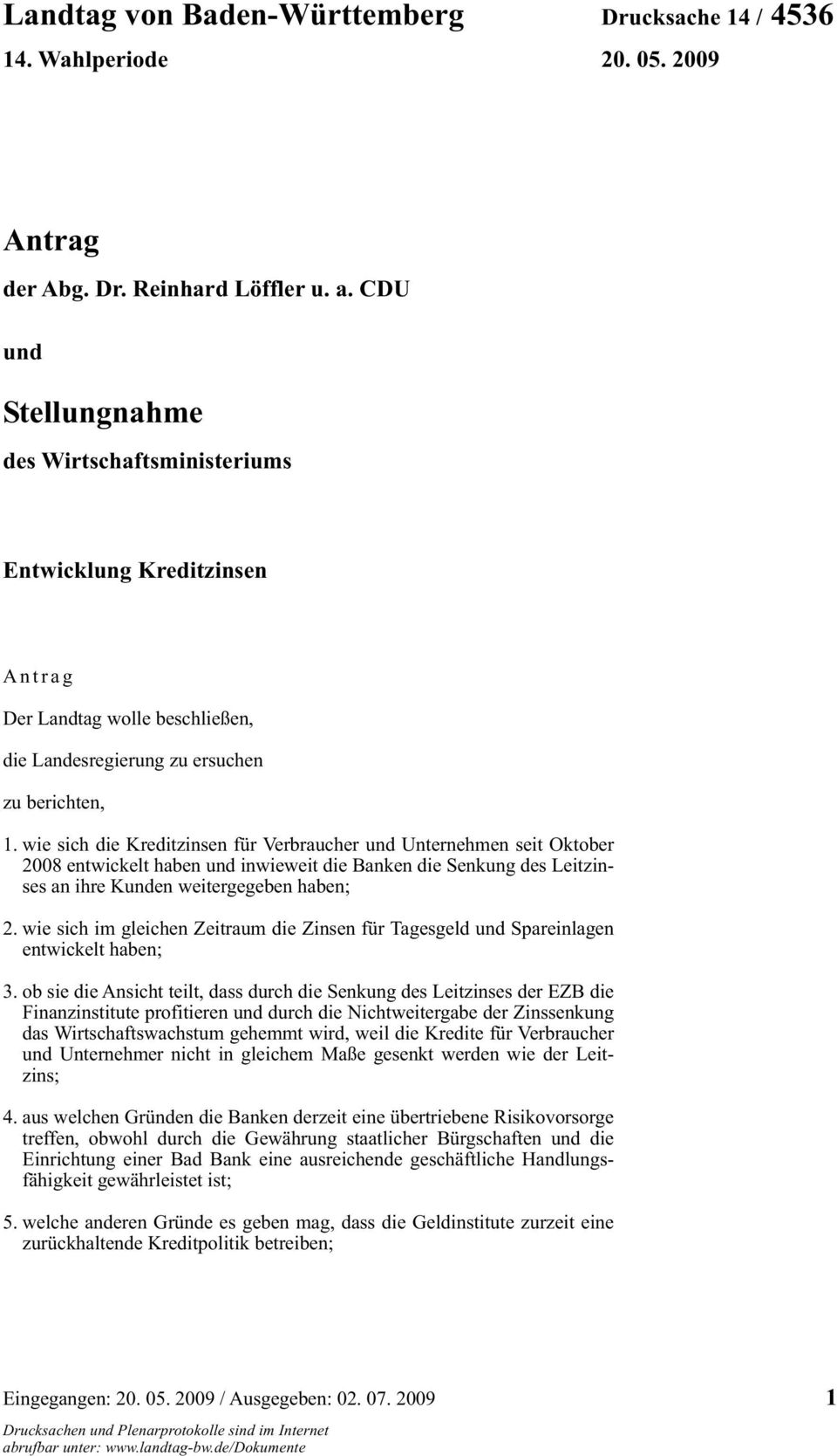 wie sich die Kreditzinsen für Verbraucher und Unternehmen seit Oktober 2008 entwickelt haben und inwieweit die Banken die Senkung des Leitzinses an ihre Kunden weitergegeben haben; 2.