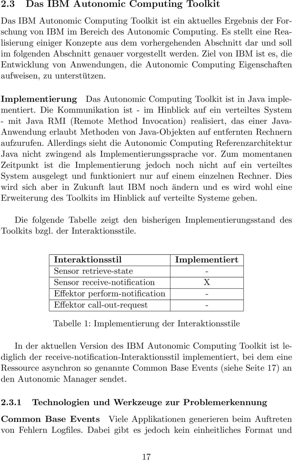 Ziel von IBM ist es, die Entwicklung von Anwendungen, die Autonomic Computing Eigenschaften aufweisen, zu unterstützen. Implementierung Das Autonomic Computing Toolkit ist in Java implementiert.