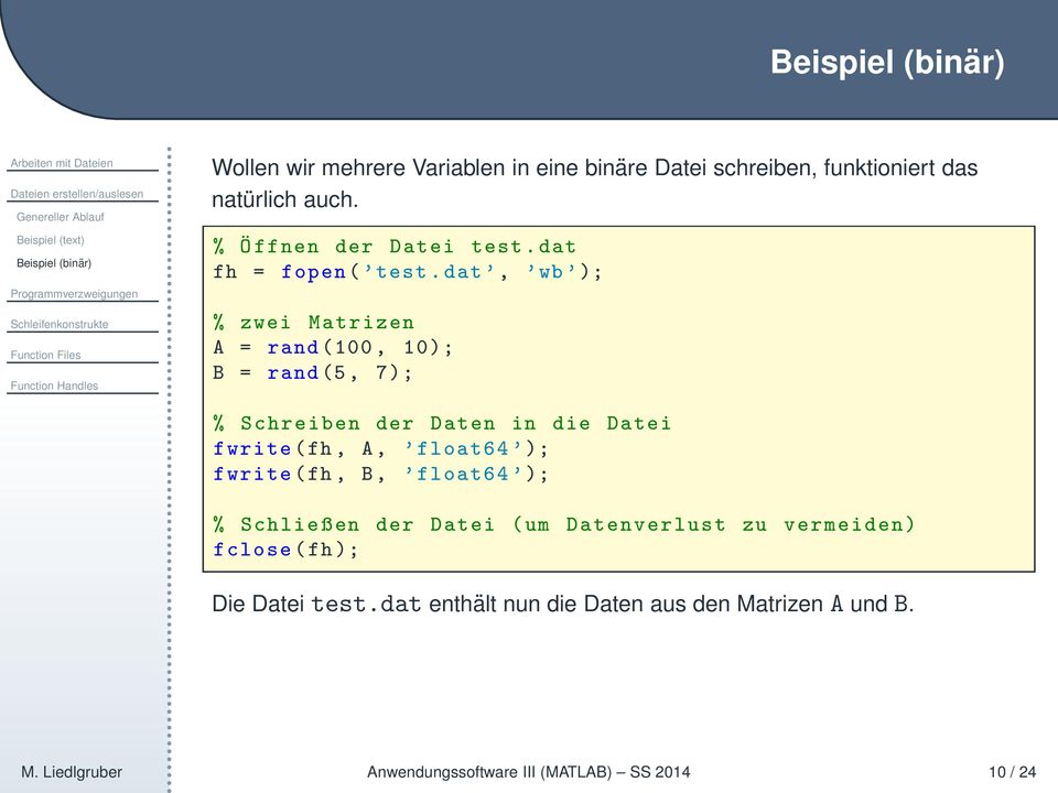 dat, wb ); % zwei Matrizen A = rand(100, 10); B = rand(5, 7); % Schreiben der Daten in die Datei fwrite(fh, A, float64 ); fwrite(fh, B,