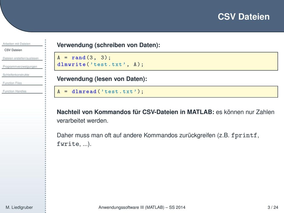 txt ); Nachteil von Kommandos für CSV-Dateien in MATLAB: es können nur Zahlen verarbeitet werden.