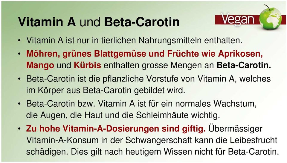 Beta-Carotin ist die pflanzliche Vorstufe von Vitamin A, welches im Körper aus Beta-Carotin gebildet wird. Beta-Carotin bzw.