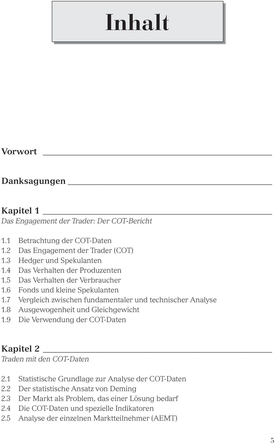 7 Vergleich zwischen fundamentaler und technischer Analyse 1.8 Ausgewogenheit und Gleichgewicht 1.9 Die Verwendung der COT-Daten Kapitel 2 Traden mit den COT-Daten 2.