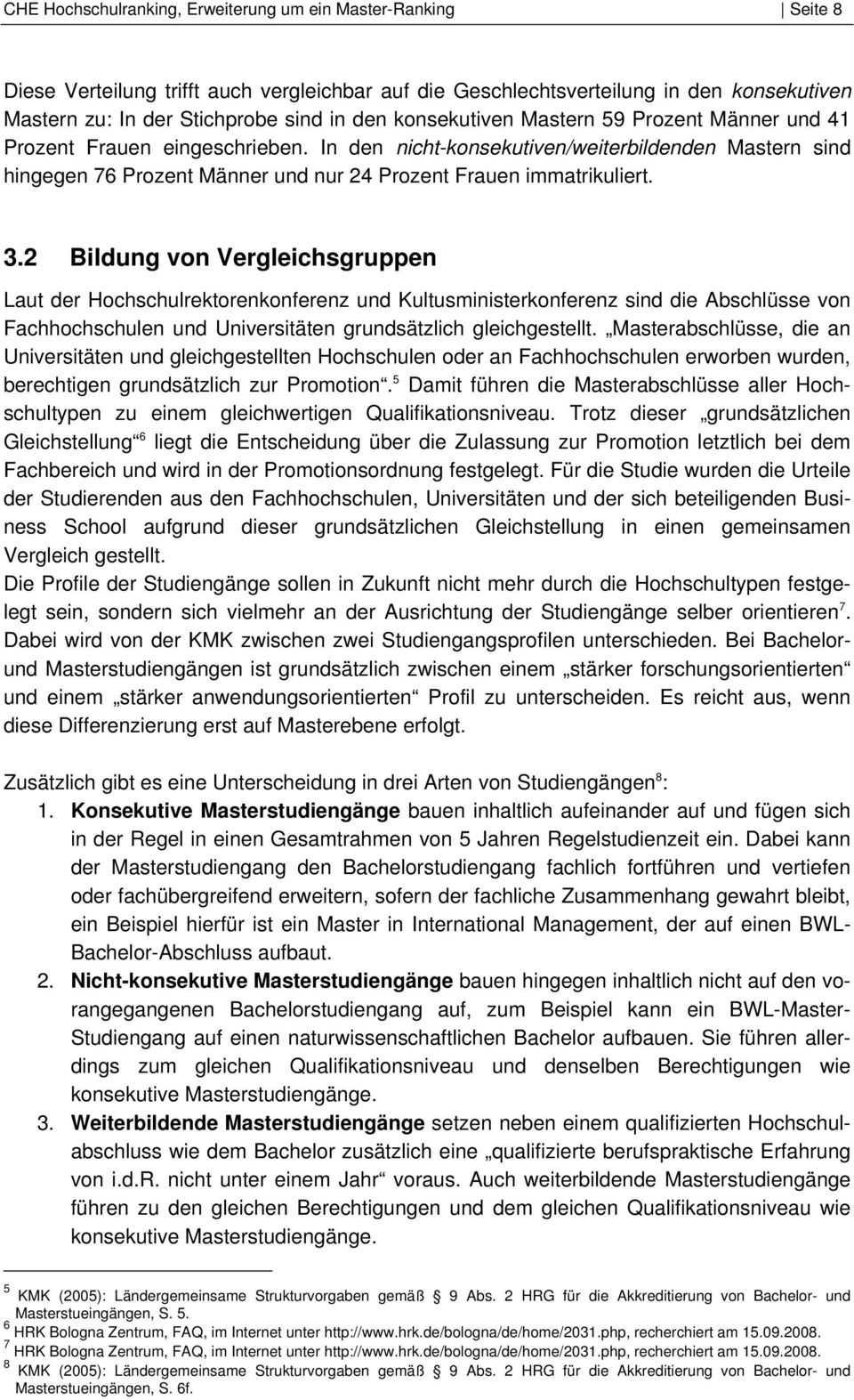 3.2 Bildung von Vergleichsgruppen Laut der Hochschulrektorenkonferenz und Kultusministerkonferenz sind die Abschlüsse von Fachhochschulen und Universitäten grundsätzlich gleichgestellt.