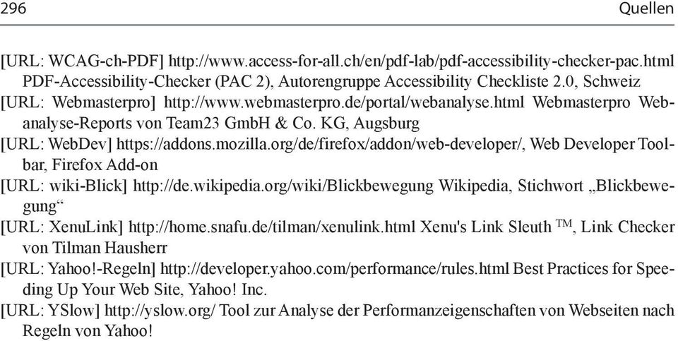 org/de/firefox/addon/web-developer/, Web Developer Toolbar, Firefox Add-on [URL: wiki-blick] http://de.wikipedia.org/wiki/blickbewegung Wikipedia, Stichwort Blickbewegung [URL: XenuLink] http://home.