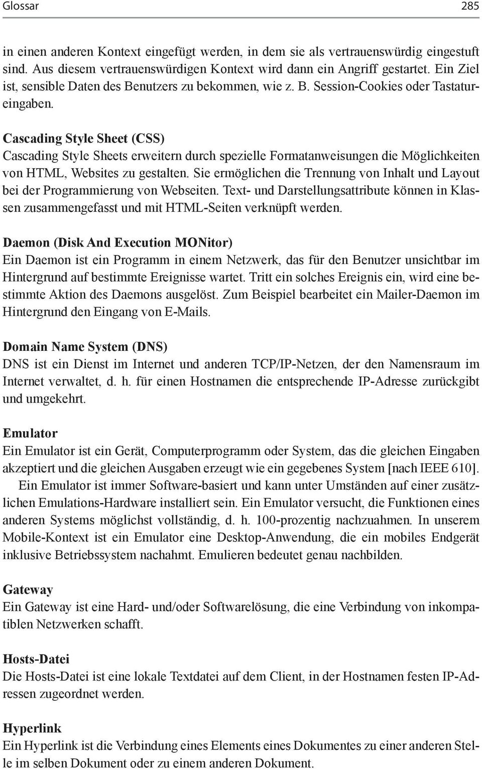 Cascading Style Sheet (CSS) Cascading Style Sheets erweitern durch spezielle Formatanweisungen die Möglichkeiten von HTML, Websites zu gestalten.