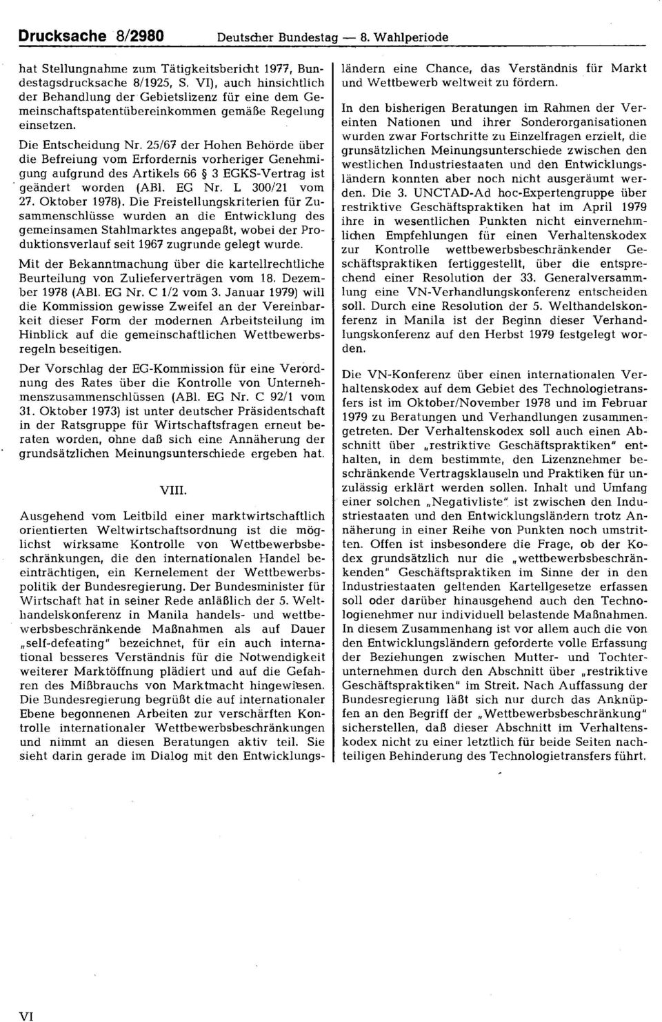 25/67 der Hohen Behörde über die Befreiung vom Erfordernis vorheriger Genehmigung aufgrund des Artikels 66 3 EGKSVertrag ist geändert worden (ABl. EG Nr. L 300/21 vom 27. Oktober 1978).