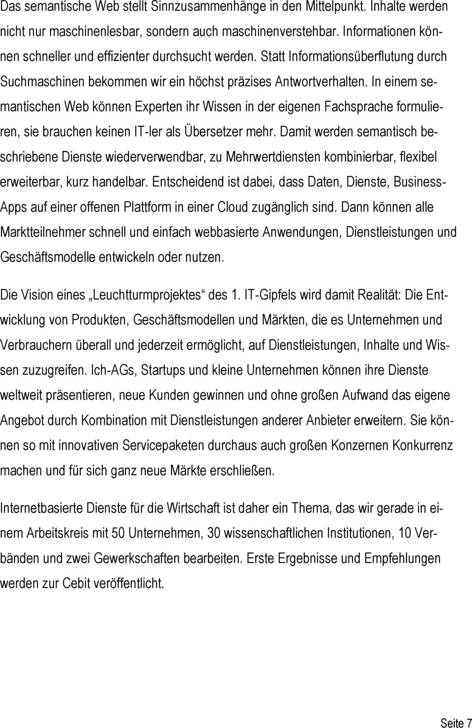 In einem semantischen Web können Experten ihr Wissen in der eigenen Fachsprache formulieren, sie brauchen keinen IT-ler als Übersetzer mehr.