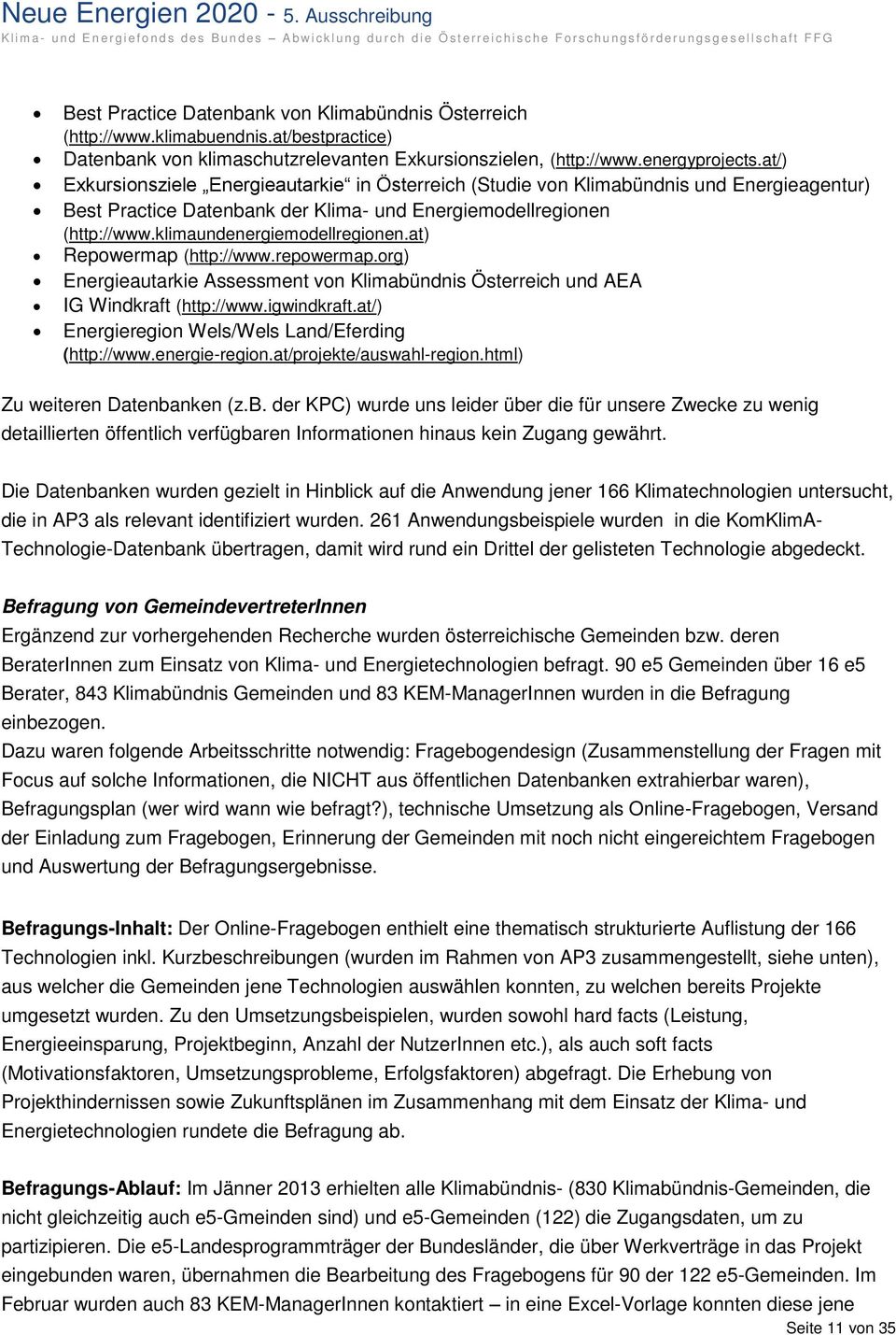 at) Repowermap (http://www.repowermap.org) Energieautarkie Assessment von Klimabündnis Österreich und AEA IG Windkraft (http://www.igwindkraft.at/) Energieregion Wels/Wels Land/Eferding (http://www.