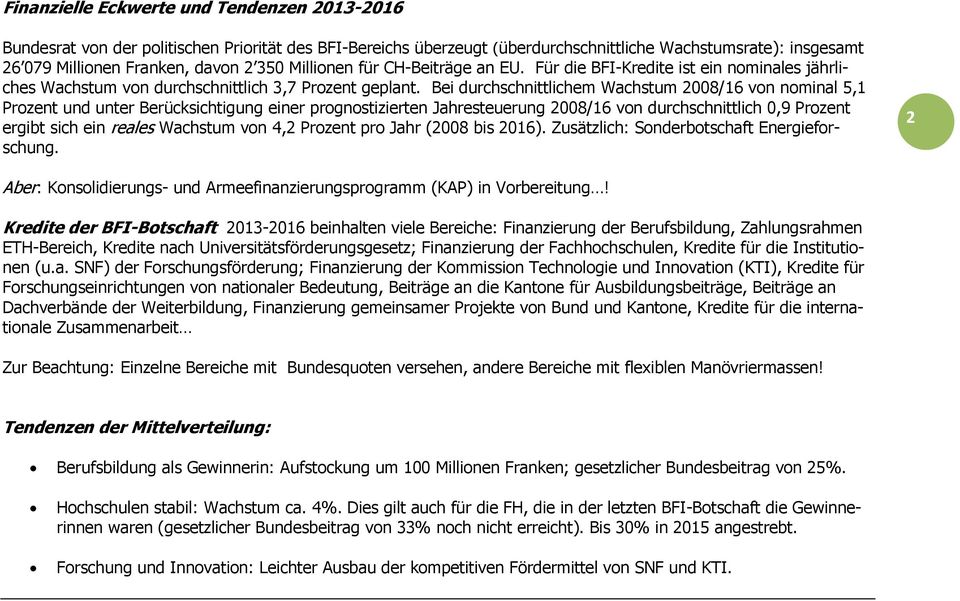 Bei durchschnittlichem Wachstum 2008/16 von nominal 5,1 Prozent und unter Berücksichtigung einer prognostizierten Jahresteuerung 2008/16 von durchschnittlich 0,9 Prozent ergibt sich ein reales