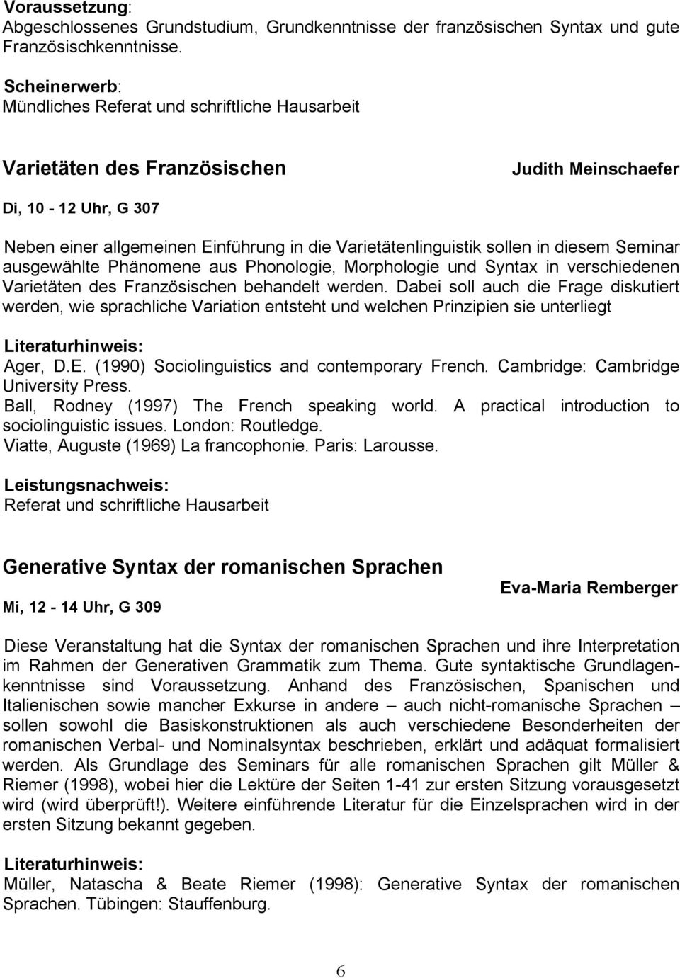 sollen in diesem Seminar ausgewählte Phänomene aus Phonologie, Morphologie und Syntax in verschiedenen Varietäten des Französischen behandelt werden.