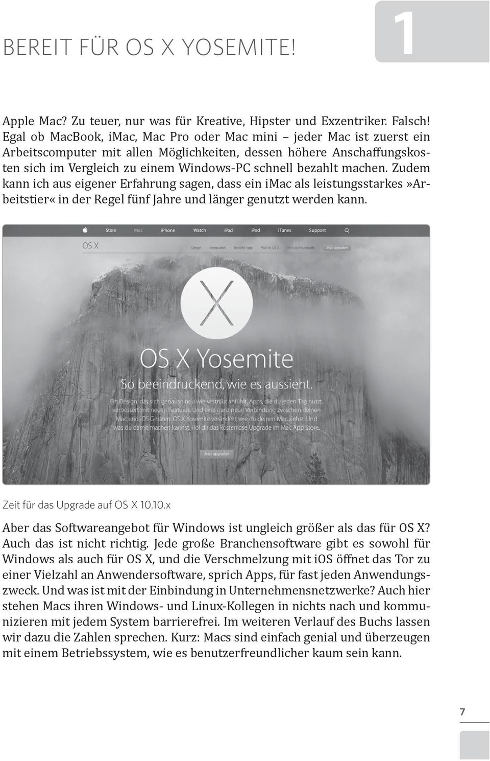 machen. Zudem kann ich aus eigener rfahrung sagen, dass ein imac als leistungsstarkes»arbeitstier«in der Regel fünf Jahre und länger genutzt werden kann. Zeit für das Upgrade auf OS X 10.