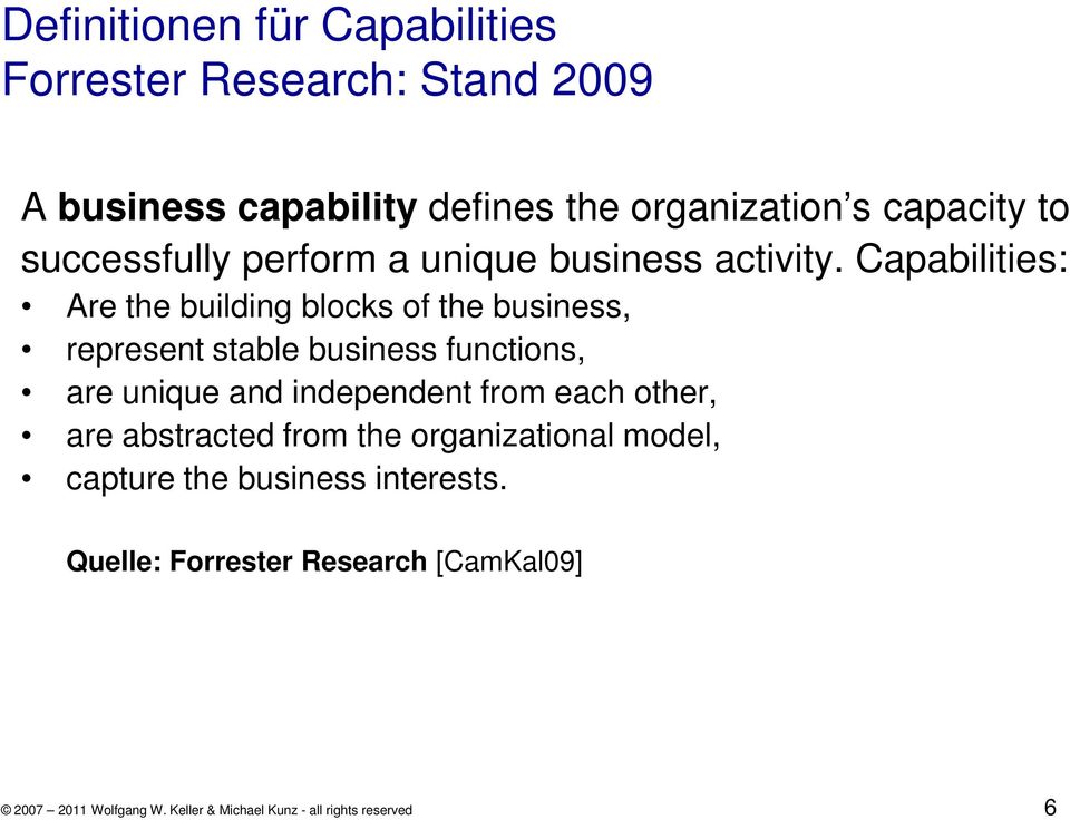 Capabilities: Are the building blocks of the business, represent stable business functions, are unique and independent