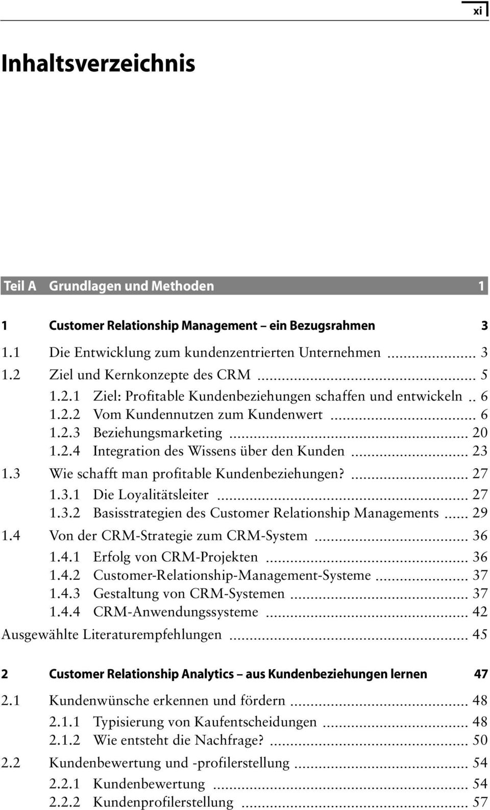 3 Wie schafft man profitable Kundenbeziehungen? 27 1.3.1 Die Loyalitätsleiter 27 1.3.2 Basisstrategien des Customer Relationship Managements 29 1.4 Von der CRM-Strategie zum CRM-System 36 1.4.1 Erfolg von CRM-Projekten 36 1.