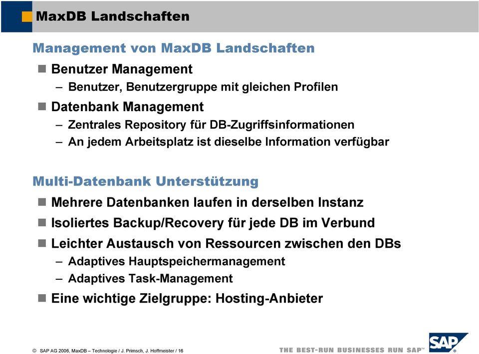 Datenbanken laufen in derselben Instanz Isoliertes Backup/Recovery für jede DB im Verbund Leichter Austausch von Ressourcen zwischen den DBs