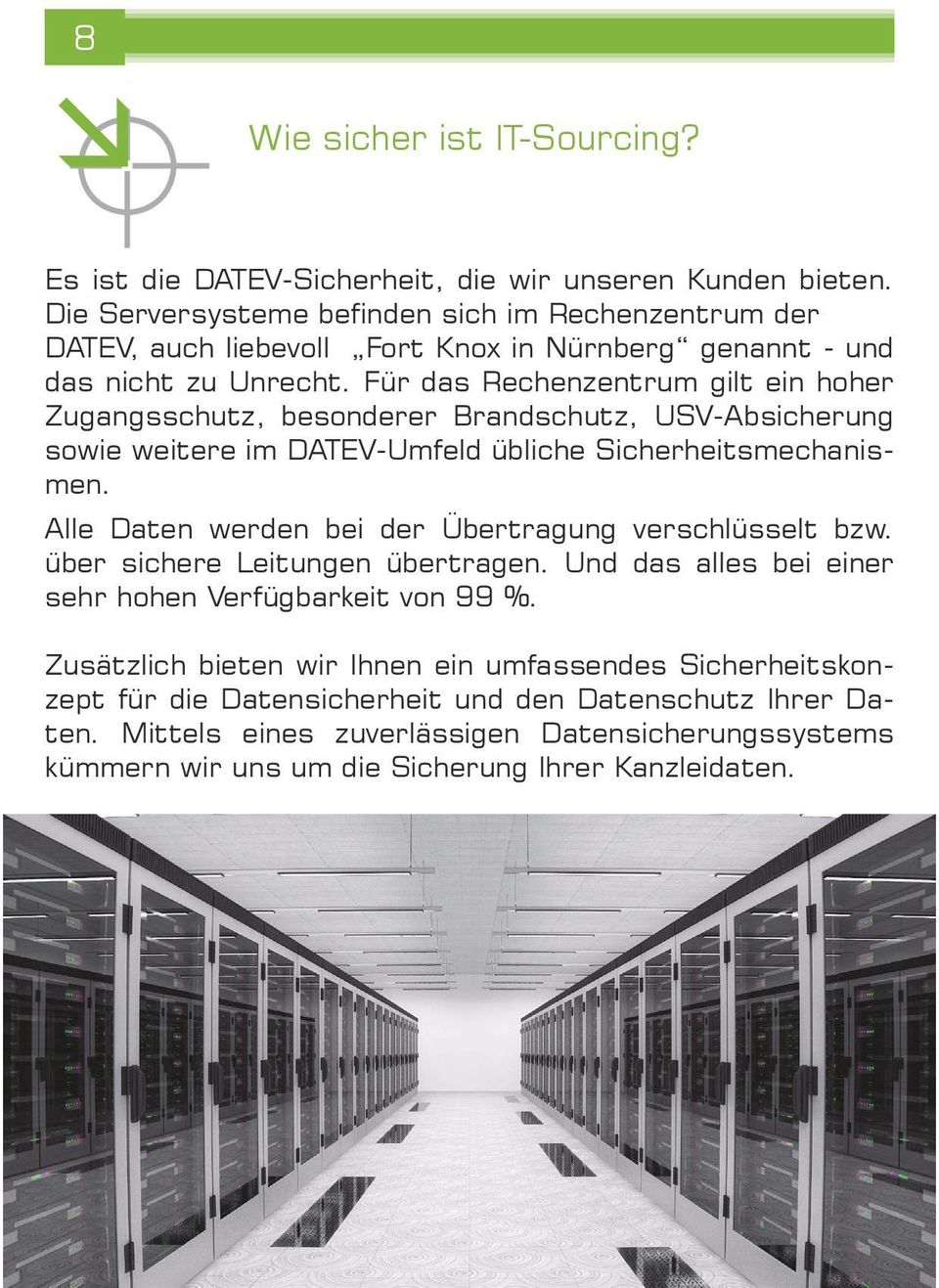 Für das Rechenzentrum gilt ein hoher Zugangsschutz, besonderer Brandschutz, USV-Absicherung sowie weitere im DATEV-Umfeld übliche Sicherheitsmechanismen.