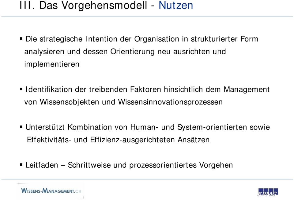 Management von Wissensobjekten und Wissensinnovationsprozessen Unterstützt Kombination von Human- und