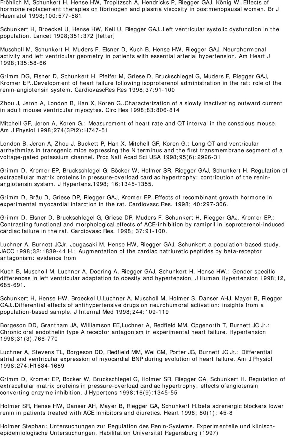 Lancet 1998;351:372 [letter] Muscholl M, Schunkert H, Muders F, Elsner D, Kuch B, Hense HW, Riegger GAJ.