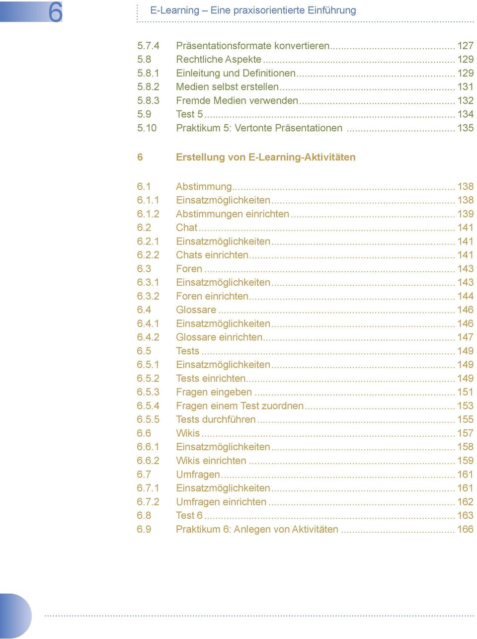 .. 138 6.1.2 Abstimmungen einrichten... 139 6.2 Chat... 141 6.2.1 Einsatzmöglichkeiten... 141 6.2.2 Chats einrichten... 141 6.3 Foren... 143 6.3.1 Einsatzmöglichkeiten... 143 6.3.2 Foren einrichten.