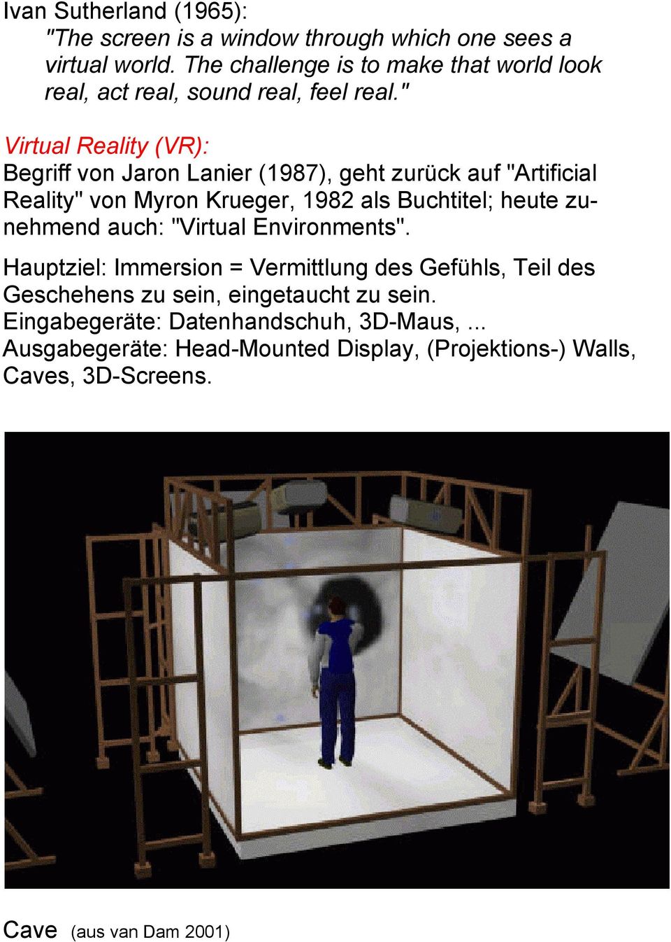 " Virtual Reality (VR): Begriff von Jaron Lanier (1987), geht zurück auf "Artificial Reality" von Myron Krueger, 1982 als Buchtitel; heute