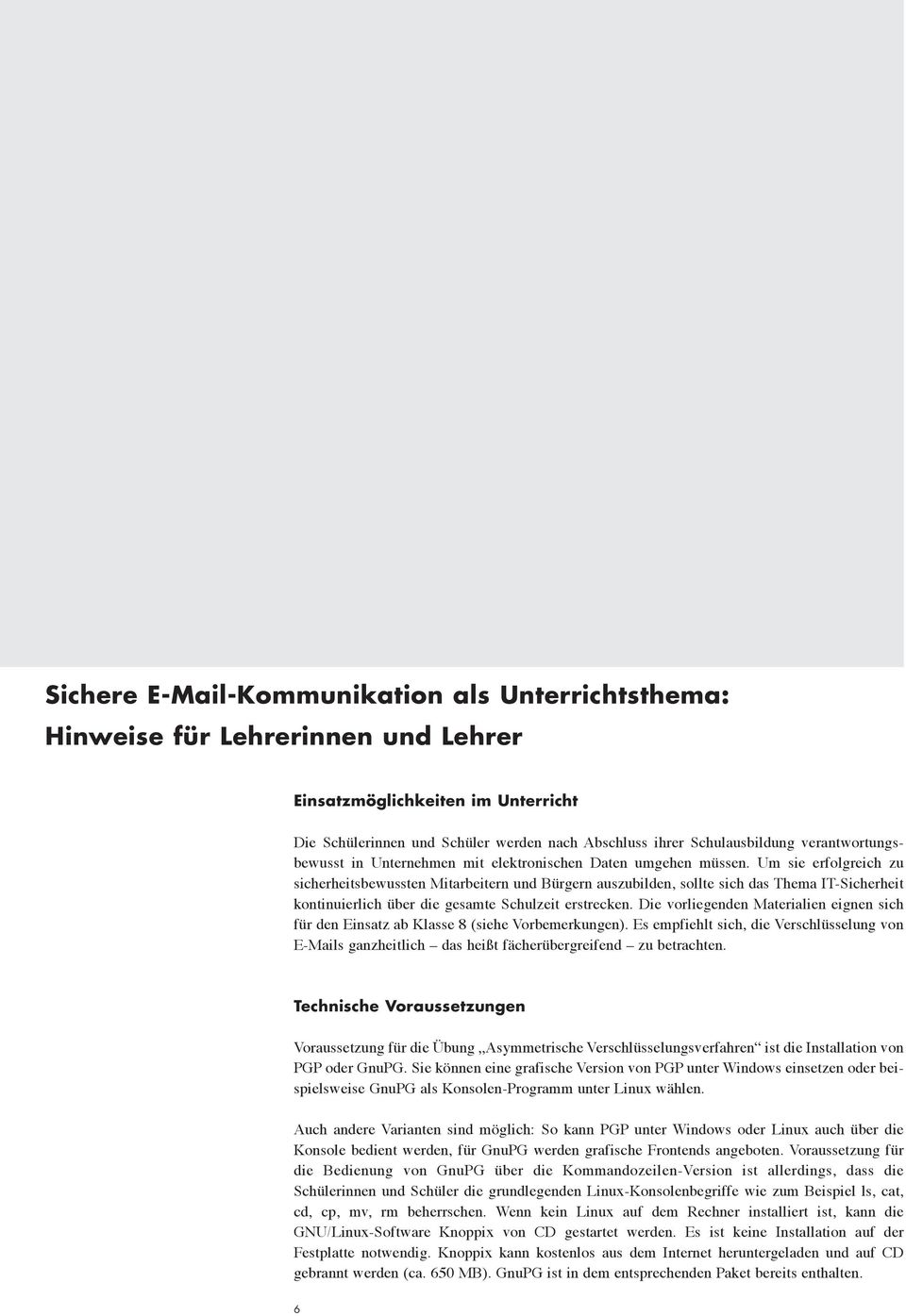 Um sie erfolgreich zu sicherheitsbewussten Mitarbeitern und Bürgern auszubilden, sollte sich das Thema IT-Sicherheit kontinuierlich über die gesamte Schulzeit erstrecken.