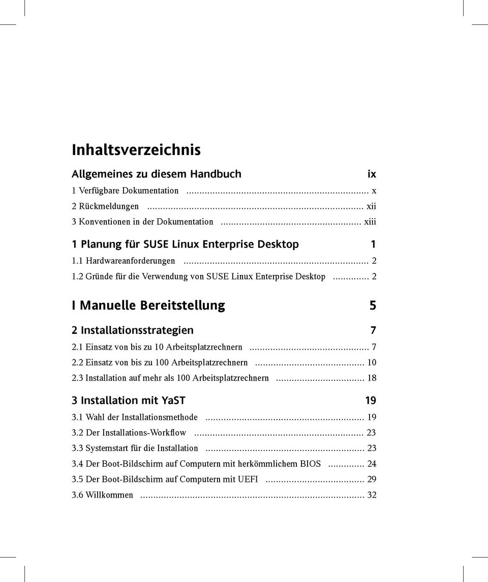 1 Einsatz von bis zu 10 Arbeitsplatzrechnern... 7 2.2 Einsatz von bis zu 100 Arbeitsplatzrechnern... 10 2.3 Installation auf mehr als 100 Arbeitsplatzrechnern... 18 3 Installation mit YaST 19 3.