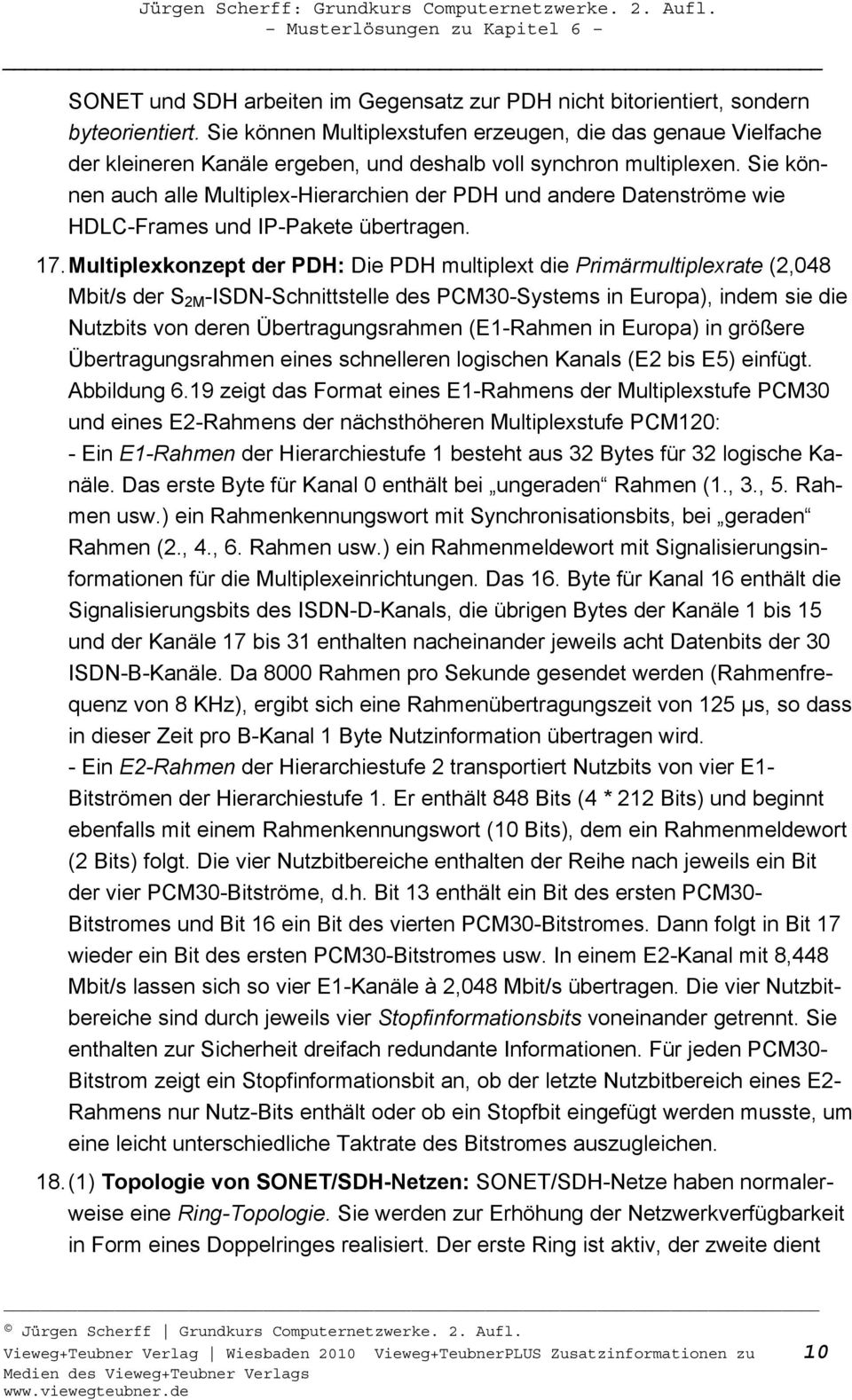 Sie können auch alle Multiplex-Hierarchien der PDH und andere Datenströme wie HDLC-Frames und IP-Pakete übertragen. 17.