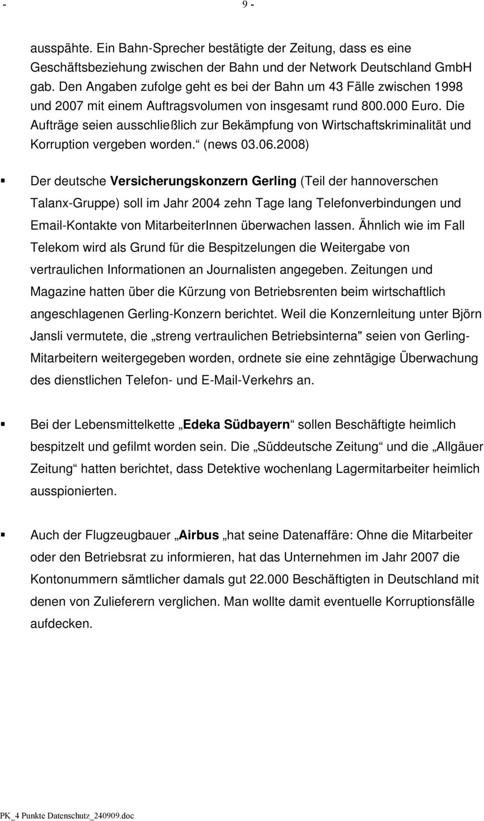 Die Aufträge seien ausschließlich zur Bekämpfung von Wirtschaftskriminalität und Korruption vergeben worden. (news 03.06.