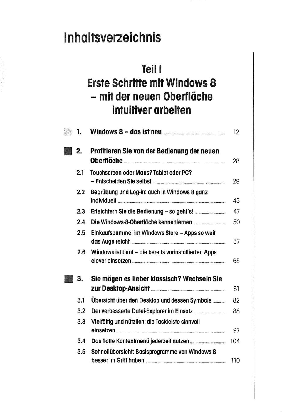 3 Erleichtern Sie die Bedienung so geht's! 47 2.4 Die Windows8Oberfläche kennenlernen 50 2.5 Einkaufsbummel im Windows Store so weit das Auge reicht 57 2.