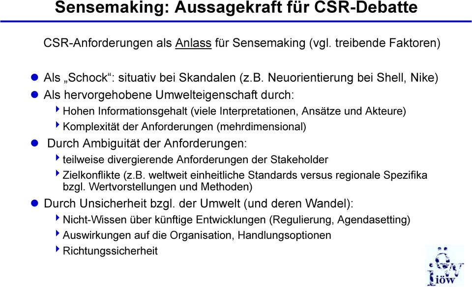 Durch Ambiguität der Anforderungen: 4teilweise divergierende Anforderungen der Stakeholder 4Zielkonflikte (z.b. weltweit einheitliche Standards versus regionale Spezifika bzgl.