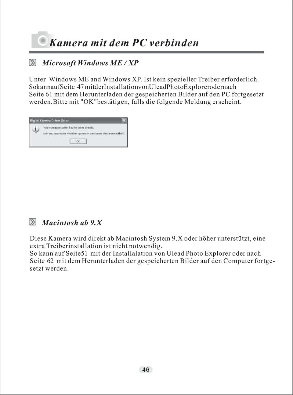 werden.bitte mit "OK"bestätigen, falls die folgende Meldung erscheint. Macintosh ab 9.X Diese Kamera wird direkt ab Macintosh System 9.