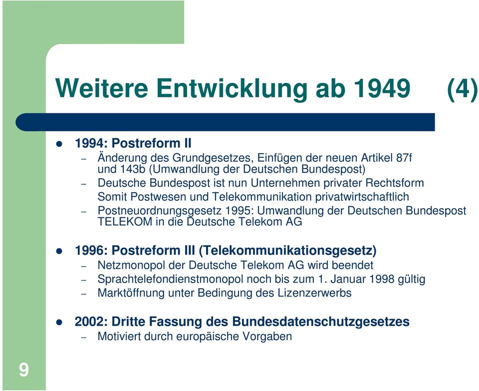 Bundespost TELEKOM in die Deutsche Telekom AG 1996: Postreform III (Telekommunikationsgesetz) Netzmonopol der Deutsche Telekom AG wird beendet