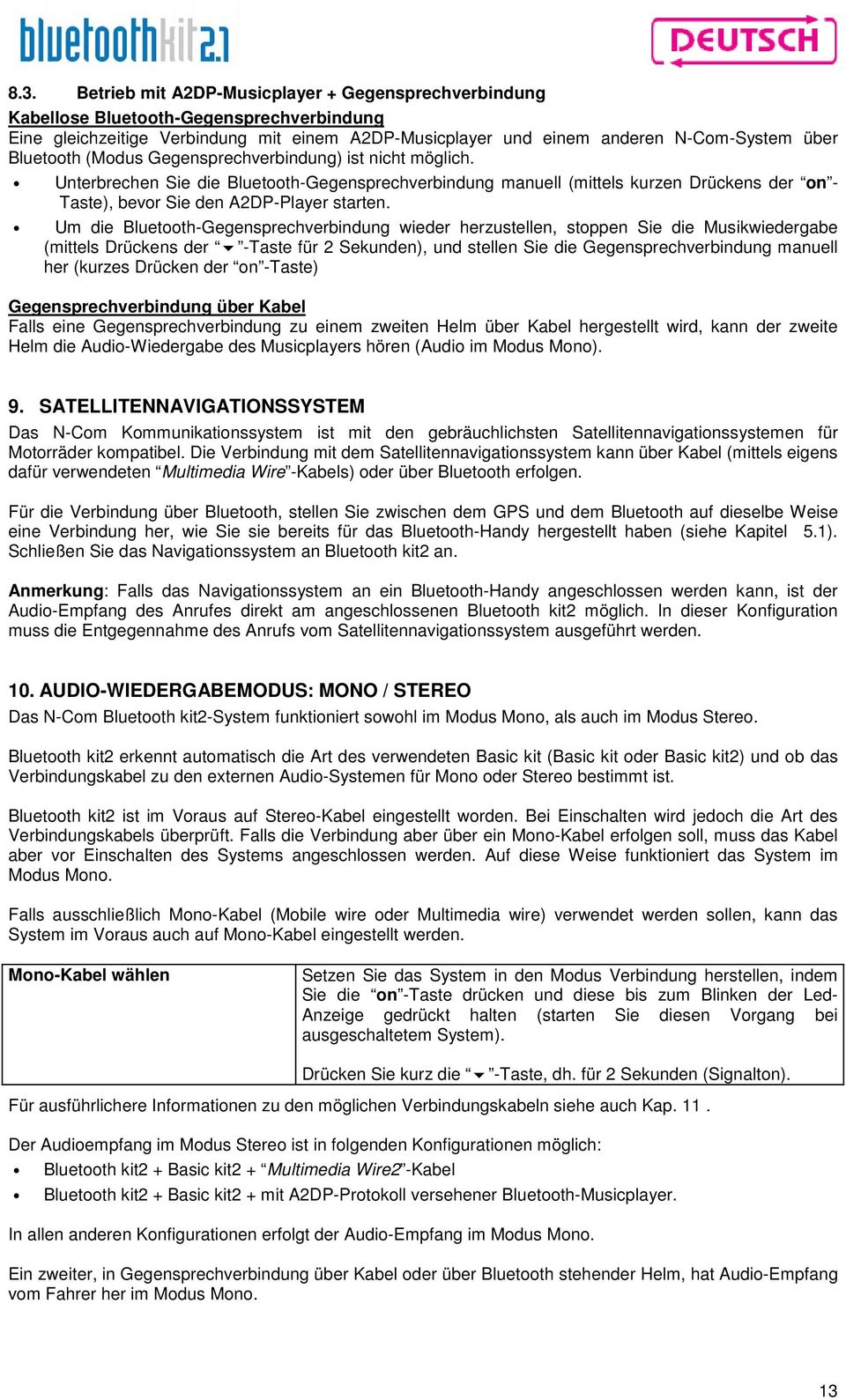 Um die Bluetooth-Gegensprechverbindung wieder herzustellen, stoppen Sie die Musikwiedergabe (mittels Drückens der -Taste für 2 Sekunden), und stellen Sie die Gegensprechverbindung manuell her (kurzes