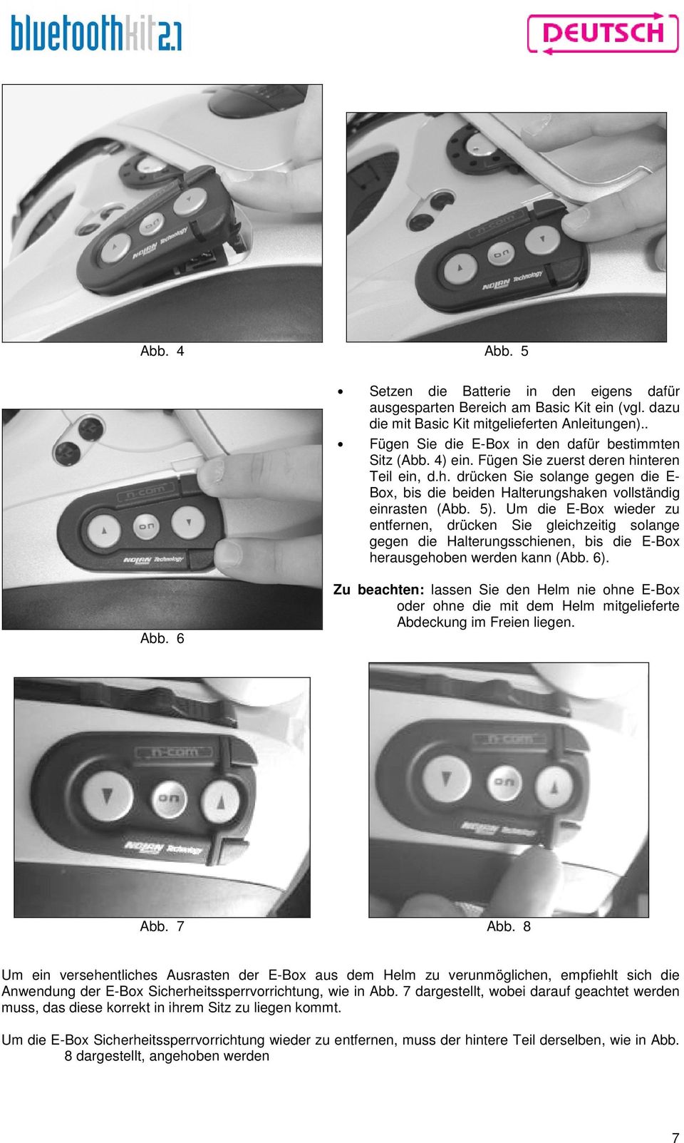 5). Um die E-Box wieder zu entfernen, drücken Sie gleichzeitig solange gegen die Halterungsschienen, bis die E-Box herausgehoben werden kann (Abb. 6). Abb.