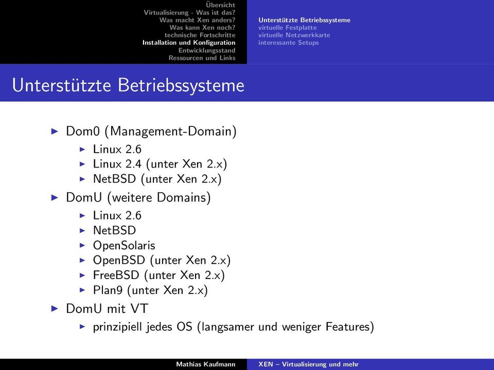 x) NetBSD (unter Xen 2.x) DomU (weitere Domains) Linux 2.6 NetBSD OpenSolaris OpenBSD (unter Xen 2.